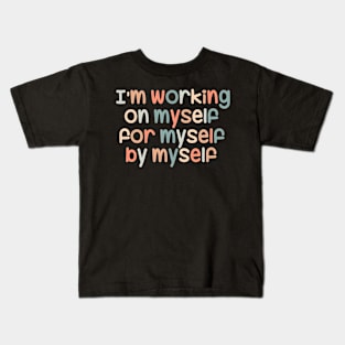 I'am working on myself Kids T-Shirt